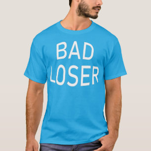 T-shirt Bad Loser A Gamer for Sore Losers in Gaming