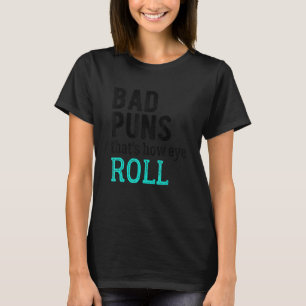 T-shirt Bad Puns, c'est comment les yeux roulent