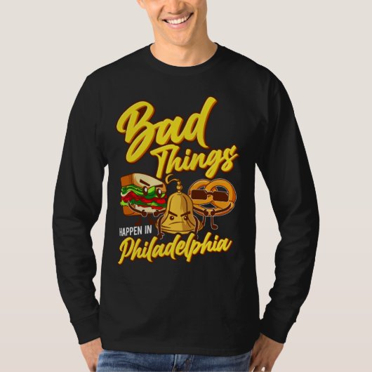 T-shirt Bad Things Happen In Philadelphia Philly (Devant)