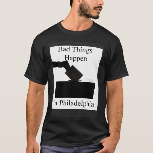 T-shirt Bad Things Happen In Philadelphia Voting (Devant)