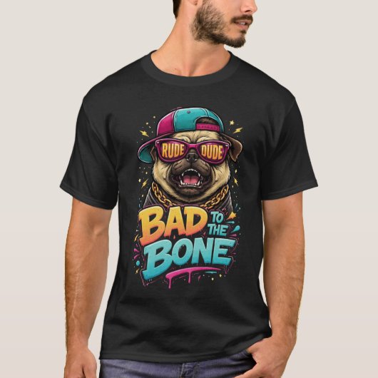 T-shirt Bad to the Bone Pug — Rude Dude Streetwear Design (Devant)