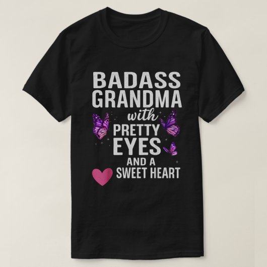T-shirt Badass Grandma With Pretty Eyes and a Sweet Heart (Design devant)