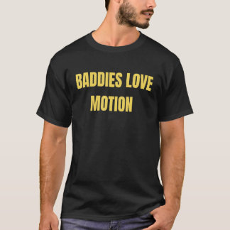 T-shirt Baddies Love Motion Saying Meme