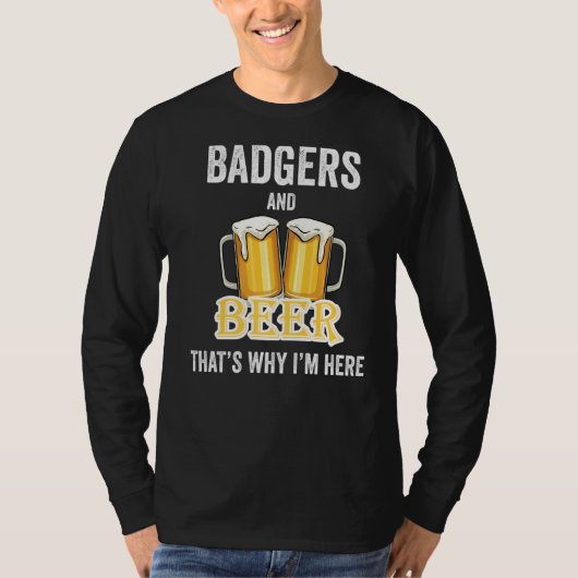 T-shirt Badgers And Beer C'est pour ça que je suis ici (Devant)