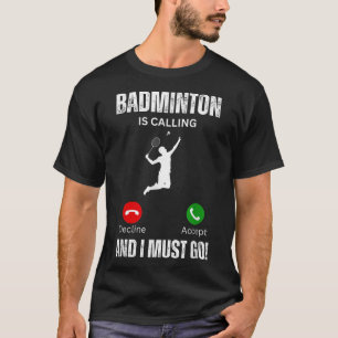 T-shirt Badminton Appelle Et Je Dois Y Aller
