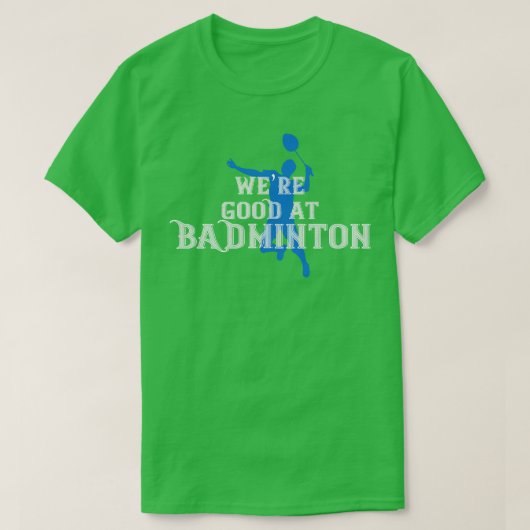 T-shirt Badminton Étaient bons à Badminton (Design devant)