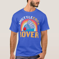 Badminton Humour Shuttlecock Lover T
