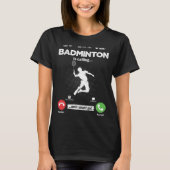 T-shirt Badminton Is Calling I Must Go Shuttercock Hobby B (Devant)