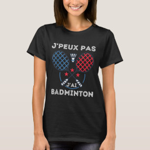 T-shirt Badminton Jersey, Je Peux Pas Jai Badminton