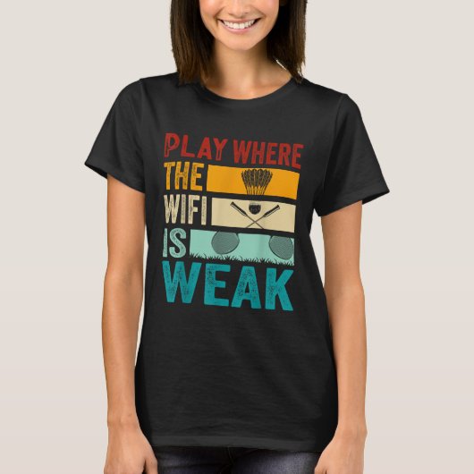 T-shirt Badminton - Play Where The Wifi Is Weak  (Devant)