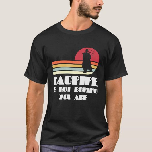 T-shirt bagpipe is not boring you are bagpipes (Devant)