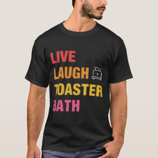 T-shirt Baignoire Toaster Live Laugh