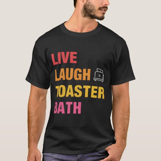 T-shirt Baignoire Toaster Live Laugh (Devant)