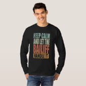 T-shirt Bailiff Keep Calm and let the Bailiff handle it (Devant entier)