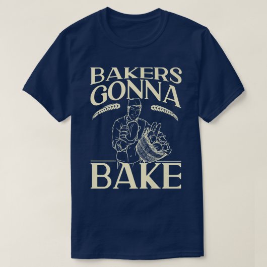T-shirt Bake Baking Bread Bakers Gonna Bake (Design devant)