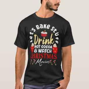 T-shirt Bake Stuff Drink Hot Cocoa And Watch Christma