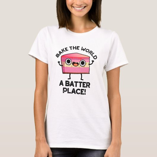 T-shirt Bake The World A Batter Place Funny Cake Pun (Devant)