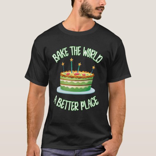 T-shirt Bake The World A Better Place Kitchen Cake World P (Devant)