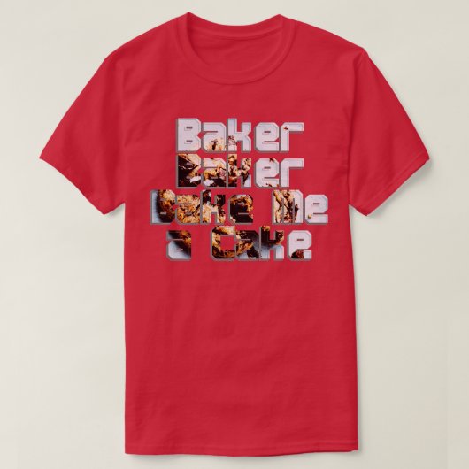 T-shirt Baker Baker Bake Me un gâteau (Design devant)