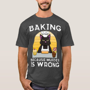 T-shirt Baker Cat Baking parce que le meurtre est faux Fun