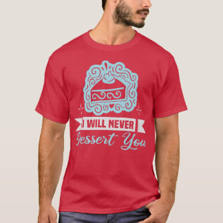 T-shirt Baker I will never dessert you Cakes Baking Cookie