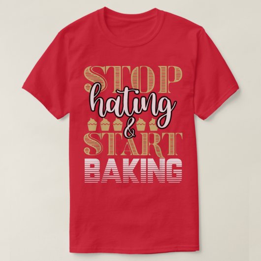 T-shirt Baker Stop Hating Start Baking Confectioner 201 (Design devant)