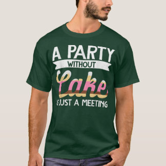 T-shirt Baker Une Fête Sans Gâteau Est Juste Une Réunion B