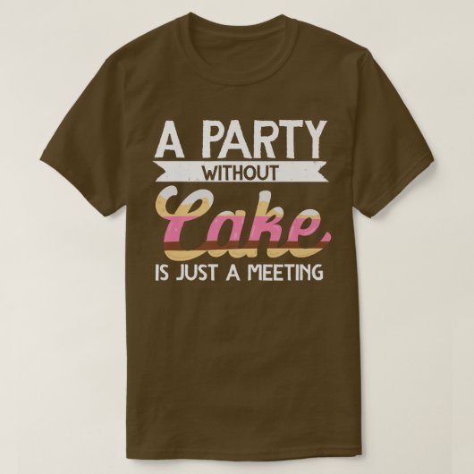 T-shirt Baker Une Fête Sans Gâteau Est Juste Une Réunion B (Design devant)