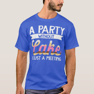 T-shirt Baker Une Fête Sans Gâteau Est Juste Une Réunion B