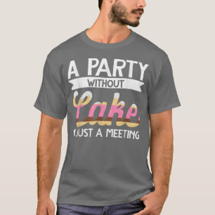 T-shirt Baker Une Fête Sans Gâteau Est Juste Une Réunion B