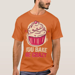 T-shirt Baker Vous me faites cuire des gâteaux fous Cuisso