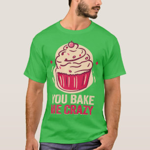 T-shirt Baker Vous me faites des gâteaux fous Baking Cooki
