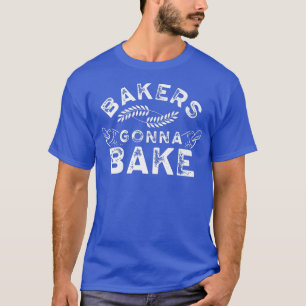 T-shirt Bakers gonna bake Boulangerie Boulanger Pâtissier