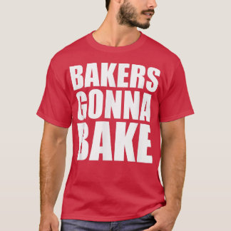 T-shirt BAKERS GONNA BAKE Drôle Cuisine Cuisine à cuisine