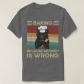T-shirt Baking Because Murder Is Wrong   (Design devant)
