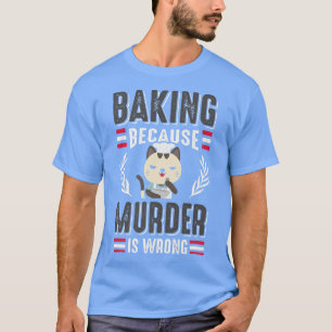 T-shirt Baking Because Murder Is Wrong Cat Owner Pastry Ch
