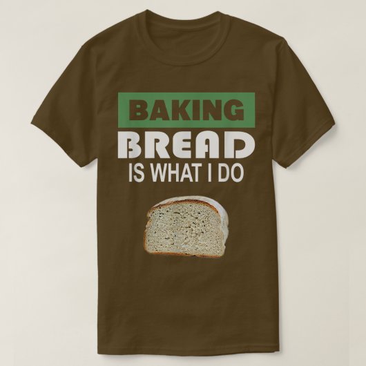 T-shirt Baking Bread est ce que je fais - Bread Baking 303 (Design devant)