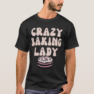 T-shirt Baking Crazy Baking Lady Maman Fête de la mère