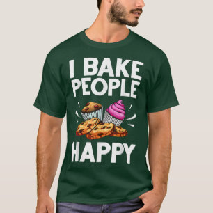 T-shirt Baking I Bake People Happy Cupcake Cookie Pastry C