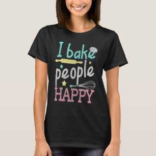 T-shirt Baking I Bake People Happy Pâtisserie Chef Baker