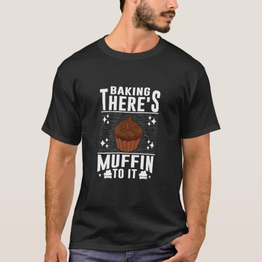 T-shirt Baking Il y a Muffin To It Gâteau et biscuits (Devant)