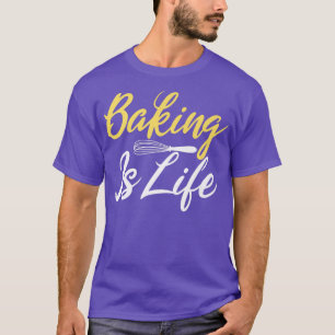 T-shirt Baking is Life Cooking Baking Baker 