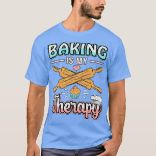T-shirt Baking Is My Therapy Baker Bakers