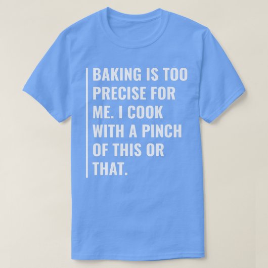 T-shirt Baking is Too Precise For Me (Design devant)