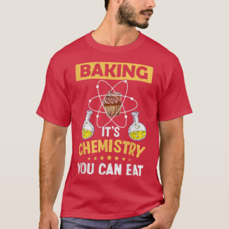 T-shirt Baking It's Chemistry You Can Eat Science Lover Ch