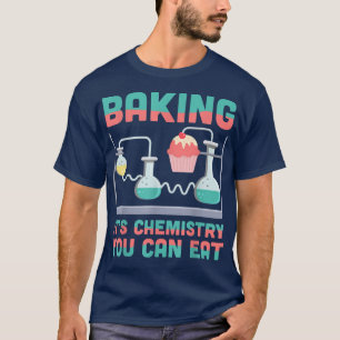 T-shirt Baking It'S Chemisty Vous Pouvez Manger Chimie Sci