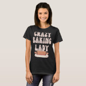 T-shirt Baking Maman Crazy Baking Lady Bake Mère Day (Devant entier)