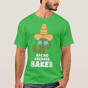 T-shirt Baking Nacho Moyen Baker Meican Pastry Chefs Bak