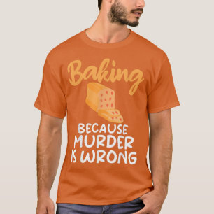 T-shirt Baking parce que le meurtre est faux Cuisine Bakin