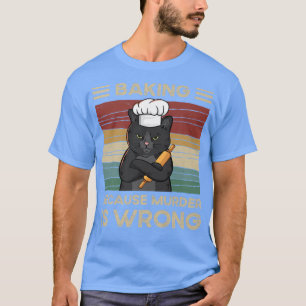 T-shirt Baking Parce Que Le Meurtre Est Mal